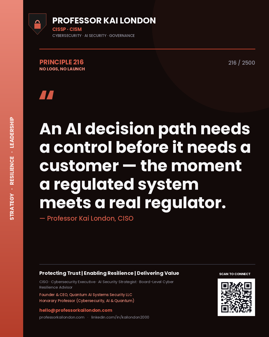 Quote card by Professor Kai London reading 'An AI decision path needs a control before it needs a customer — the moment a regulated system meets a real regulator.'. From the book No Logs, No Launch.