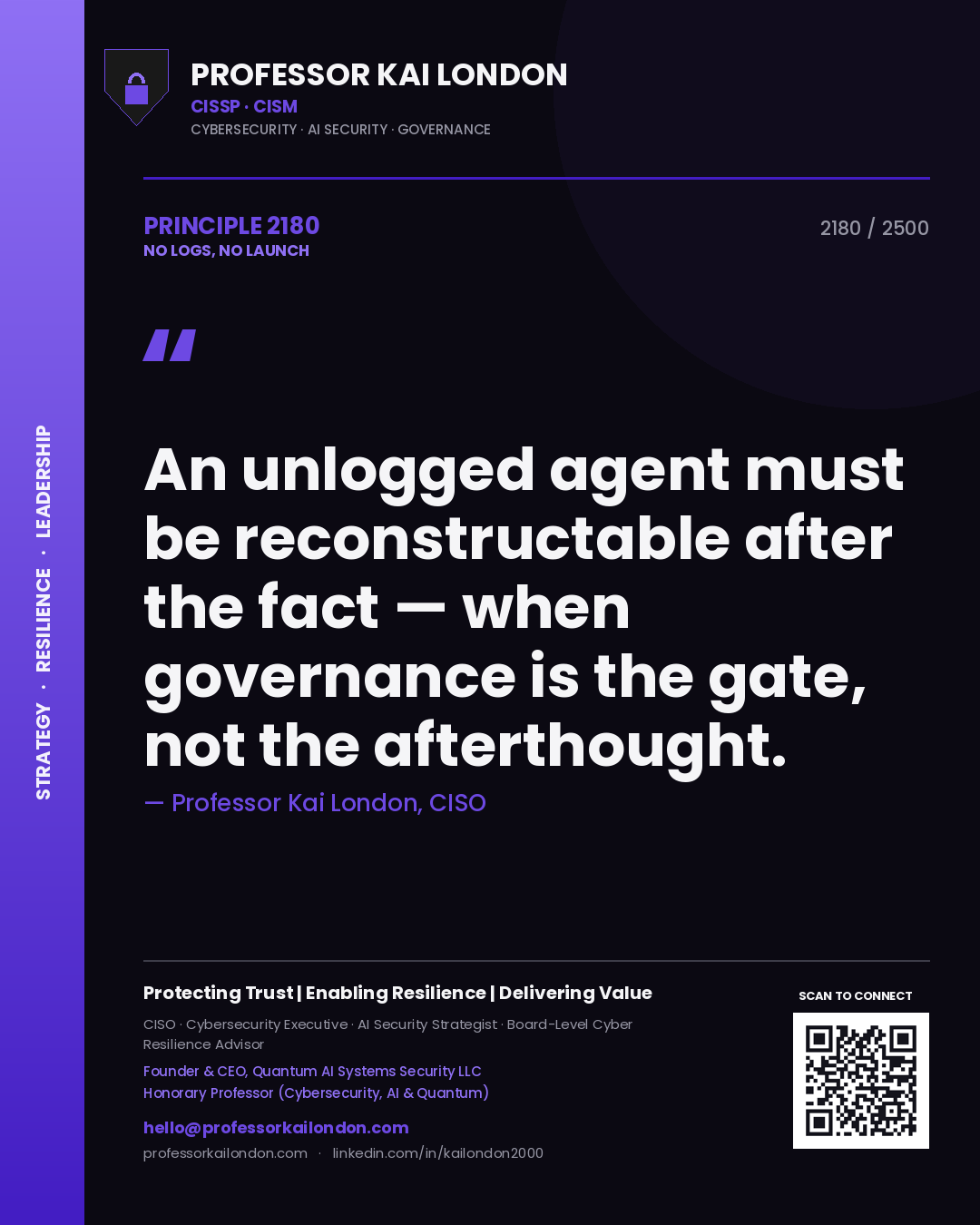 Quote card by Professor Kai London reading 'An unlogged agent must be reconstructable after the fact — when governance is the gate, not the afterthought.'. From the book No Logs, No Launch.