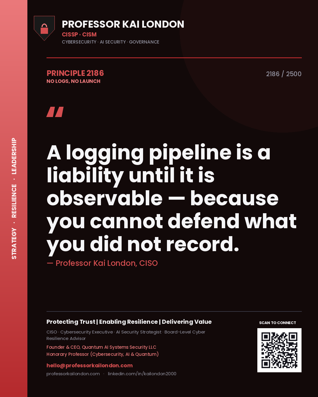 Quote card by Professor Kai London reading 'A logging pipeline is a liability until it is observable — because you cannot defend what you did not record.'. From the book No Logs, No Launch.