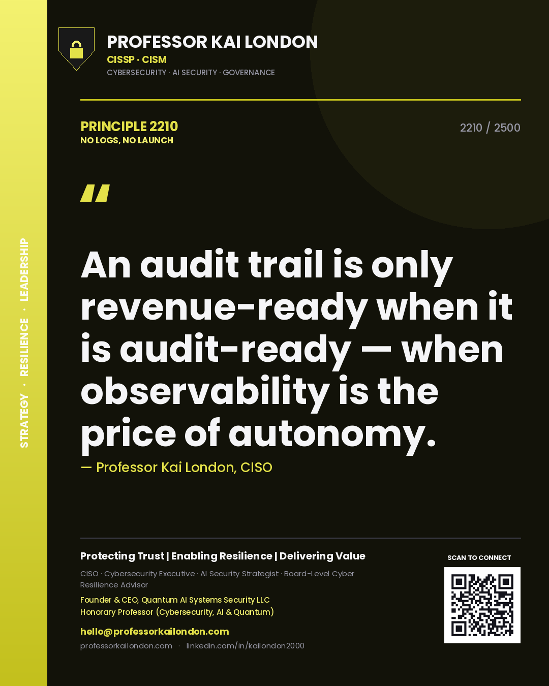 Professor Kai London principle 2210: An audit trail is only revenue-ready when it is audit-ready — when observability is the price of autonomy.