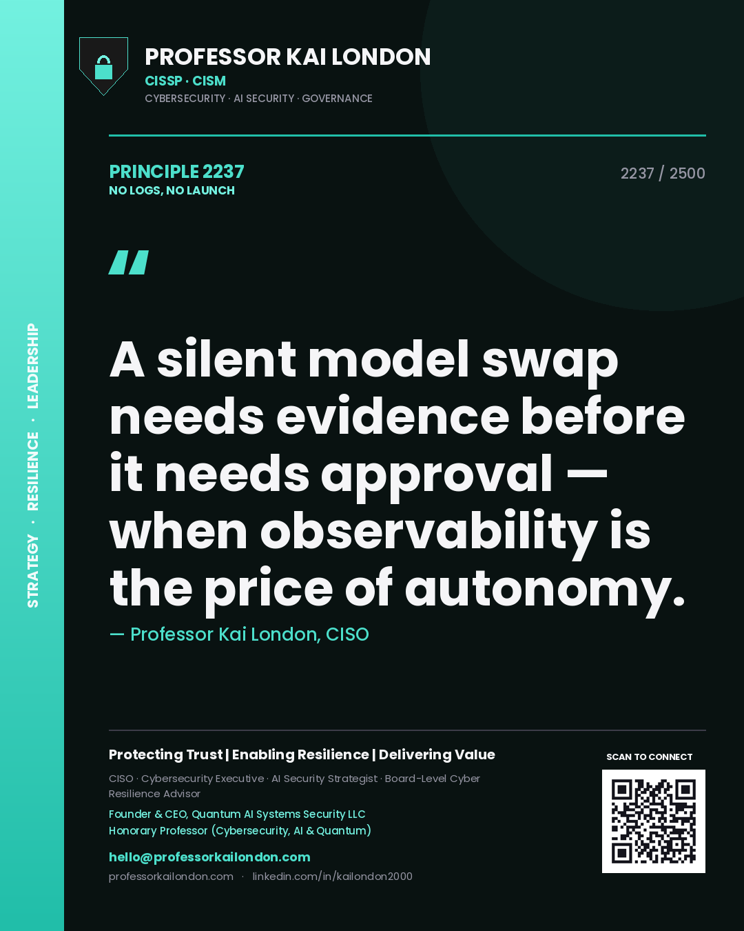 Quote card by Professor Kai London reading 'A silent model swap needs evidence before it needs approval — when observability is the price of autonomy.'. From the book No Logs, No Launch.