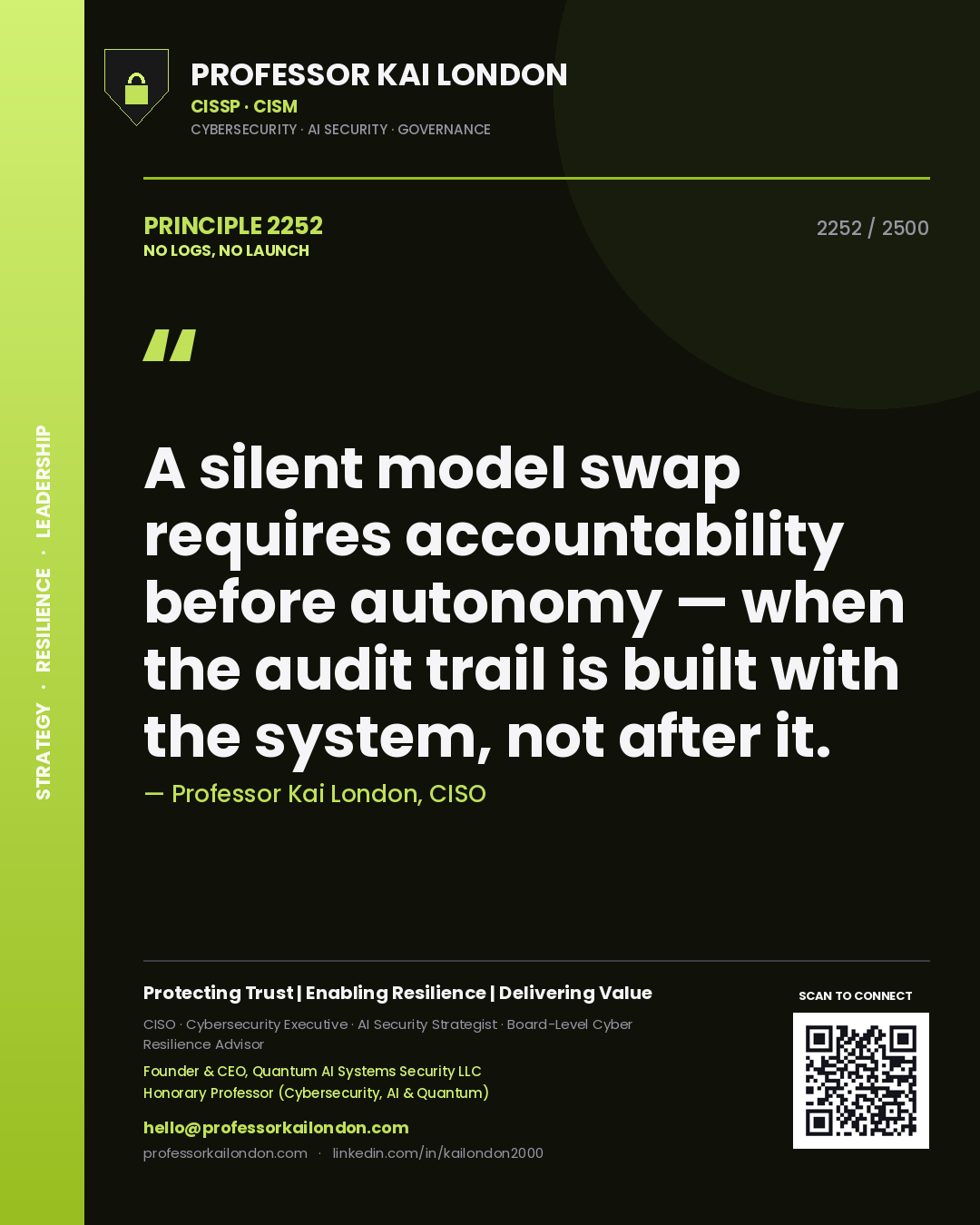 Professor Kai London principle 2252: A silent model swap requires accountability before autonomy — when the audit trail is built with the system, not after it.