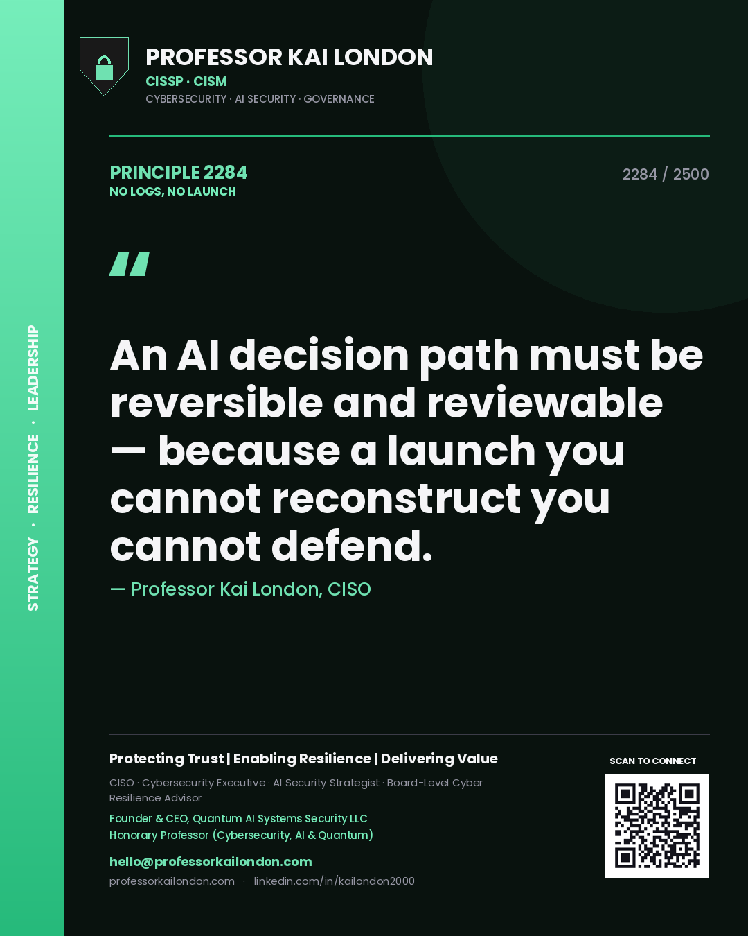 Professor Kai London principle 2284: An AI decision path must be reversible and reviewable — because a launch you cannot reconstruct you cannot defend.