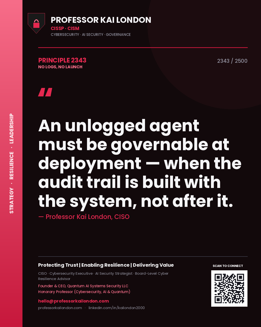 Professor Kai London principle 2343: An unlogged agent must be governable at deployment — when the audit trail is built with the system, not after it.
