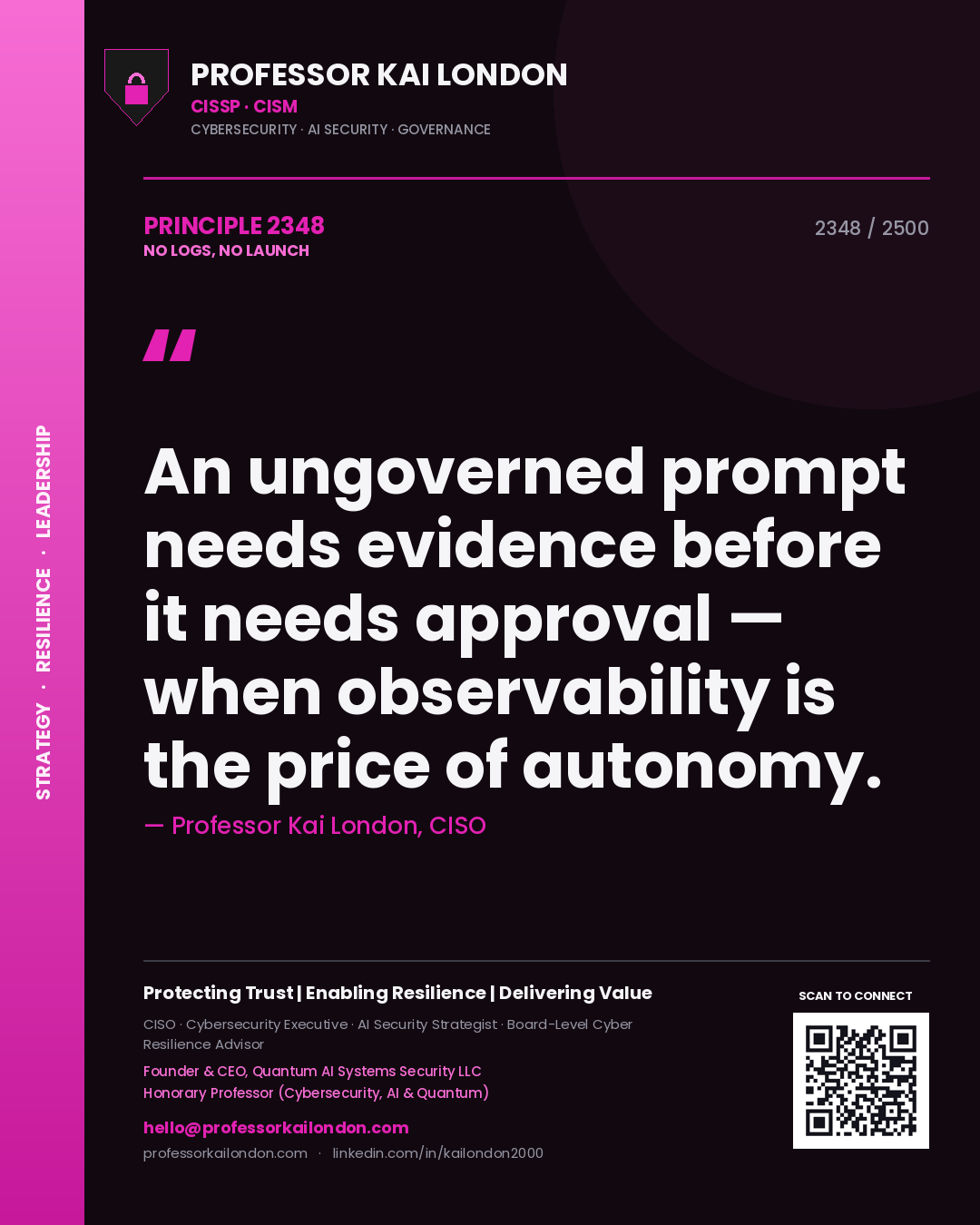 Quote card by Professor Kai London reading 'An ungoverned prompt needs evidence before it needs approval — when observability is the price of autonomy.'. From the book No Logs, No Launch.