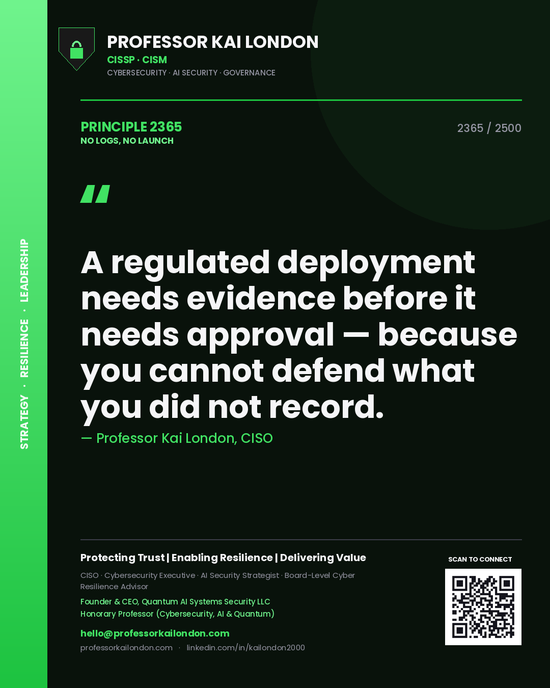 Professor Kai London principle 2365: A regulated deployment needs evidence before it needs approval — because you cannot defend what you did not record.