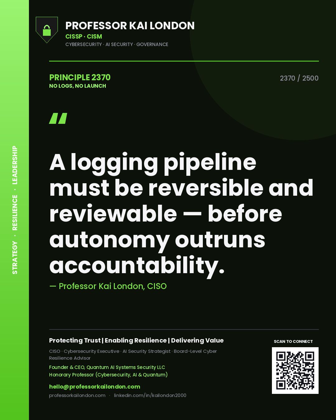 Quote card by Professor Kai London reading 'A logging pipeline must be reversible and reviewable — before autonomy outruns accountability.'. From the book No Logs, No Launch.