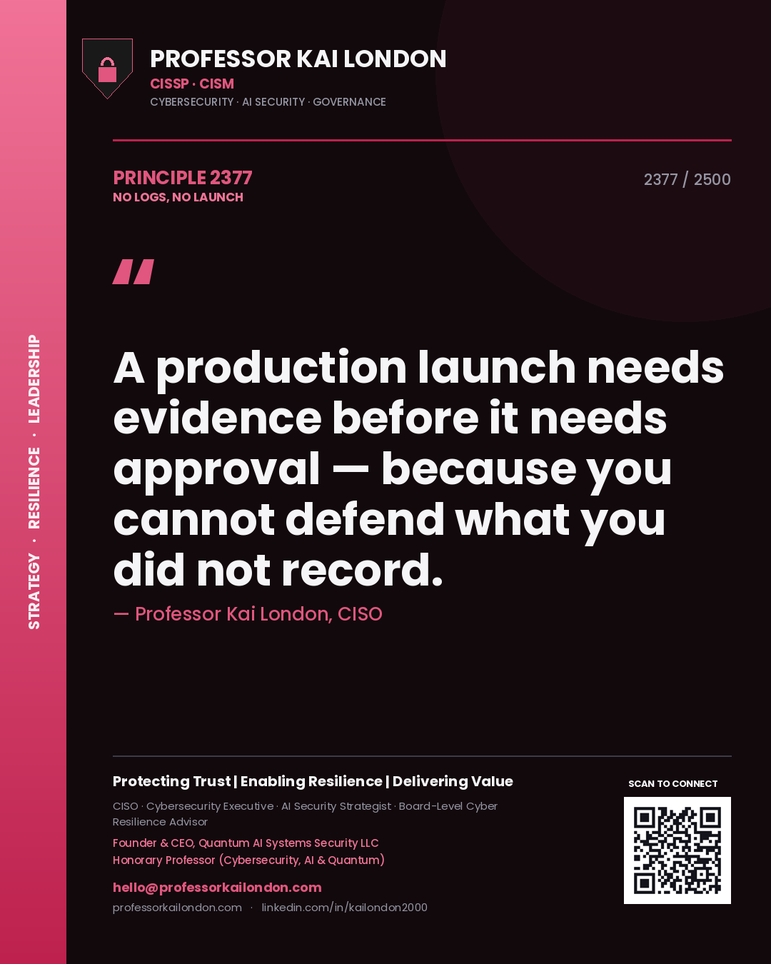 Professor Kai London principle 2377: A production launch needs evidence before it needs approval — because you cannot defend what you did not record.