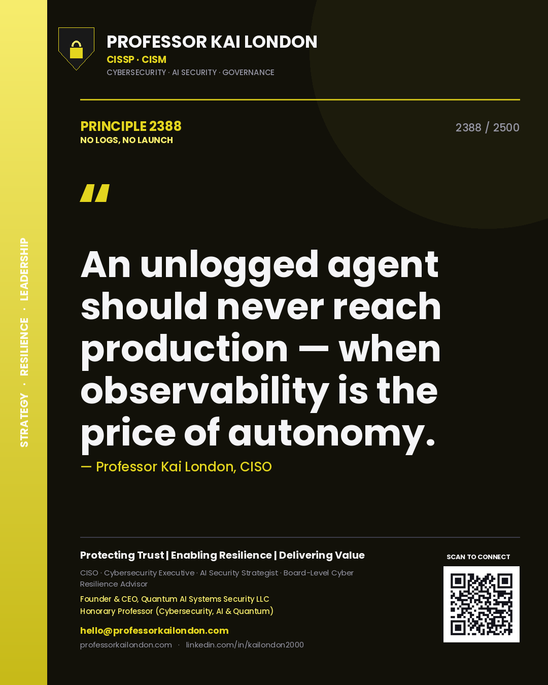 Professor Kai London principle 2388: An unlogged agent should never reach production — when observability is the price of autonomy.