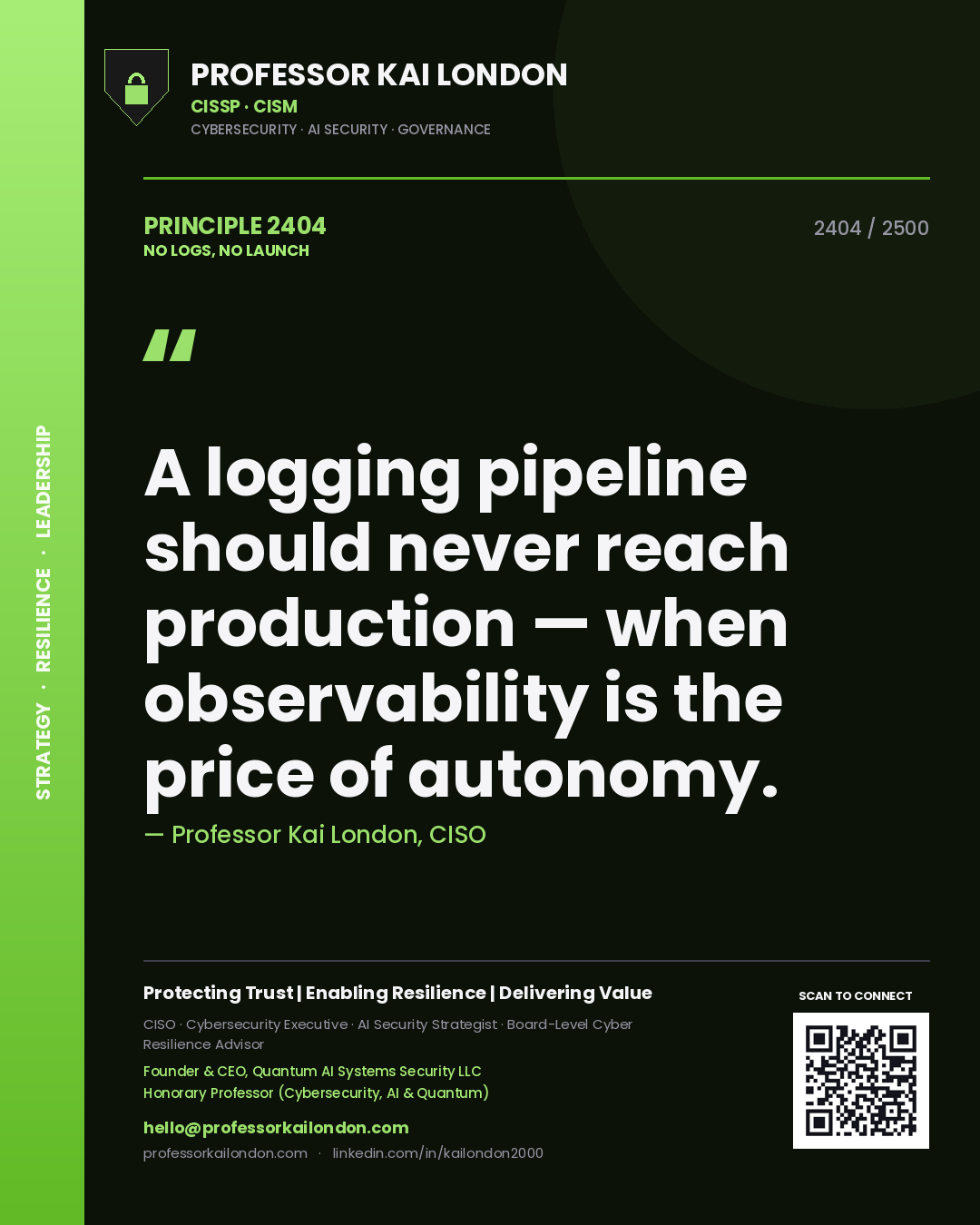 Professor Kai London principle 2404: A logging pipeline should never reach production — when observability is the price of autonomy.