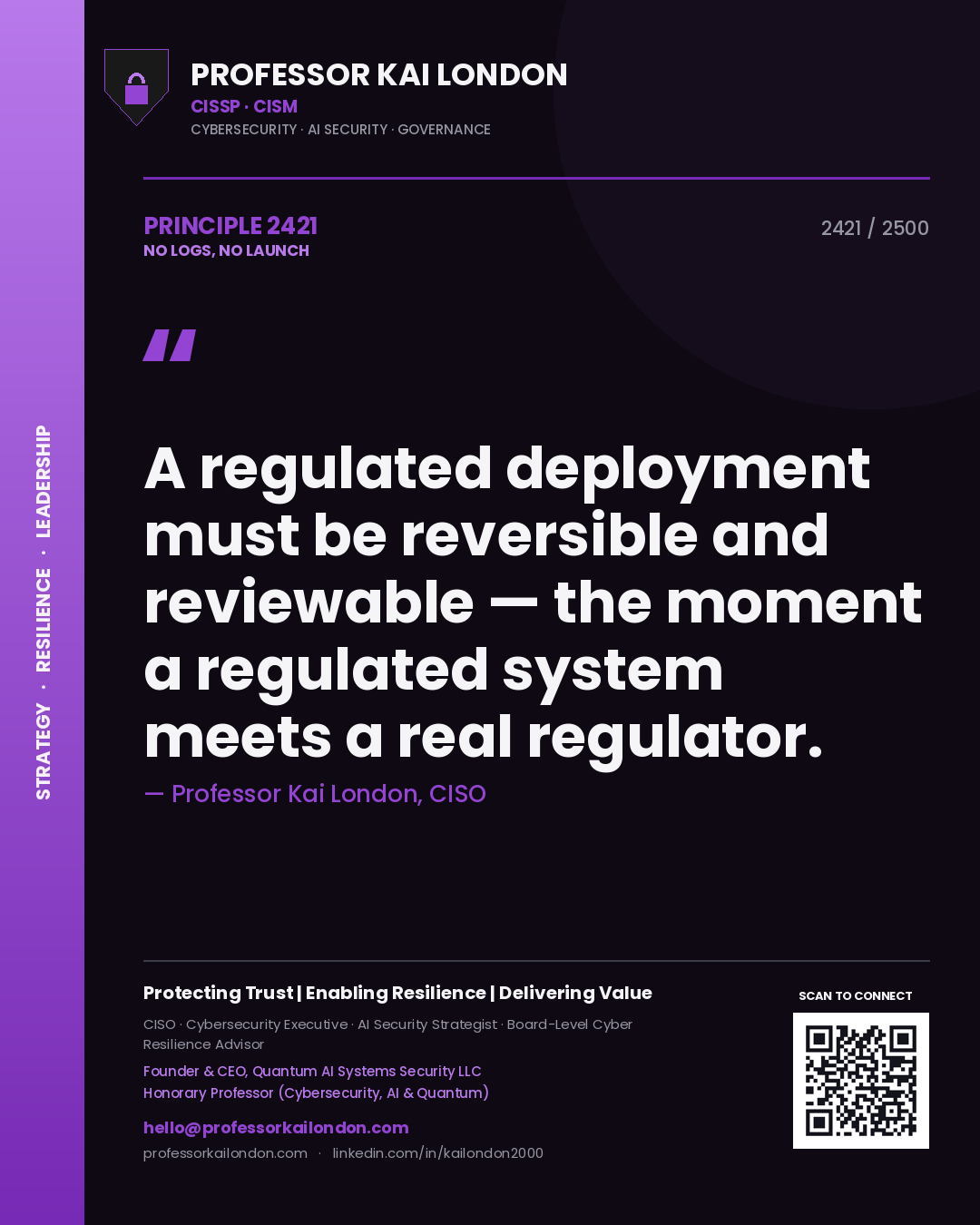 Quote card by Professor Kai London reading 'A regulated deployment must be reversible and reviewable — the moment a regulated system meets a real regulator.'. From the book No Logs, No Launch.