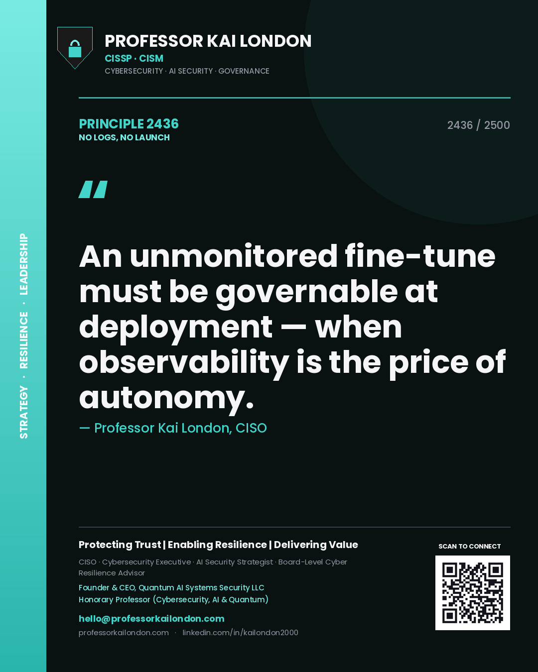 Professor Kai London principle 2436: An unmonitored fine-tune must be governable at deployment — when observability is the price of autonomy.