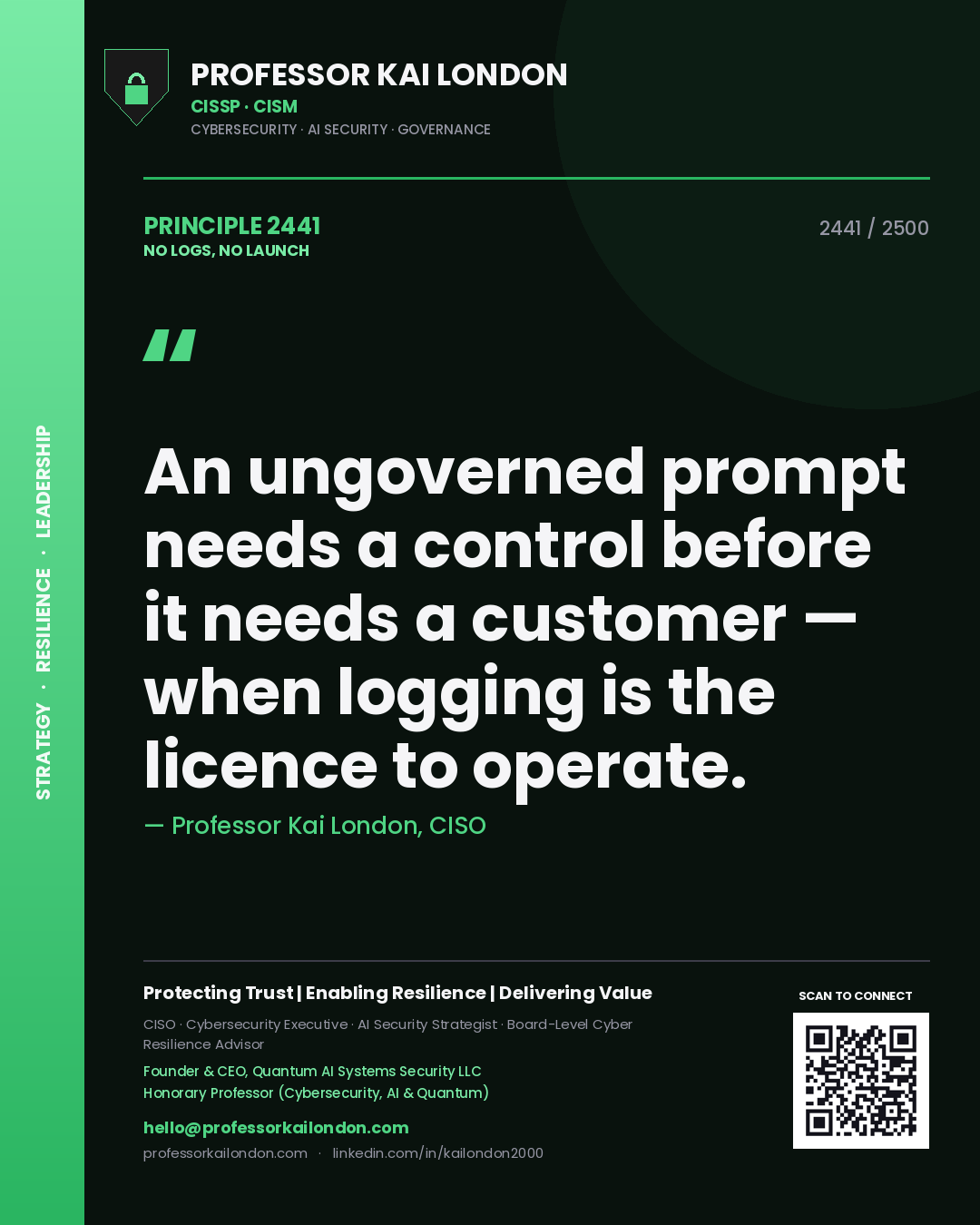 Quote card by Professor Kai London reading 'An ungoverned prompt needs a control before it needs a customer — when logging is the licence to operate.'. From the book No Logs, No Launch.