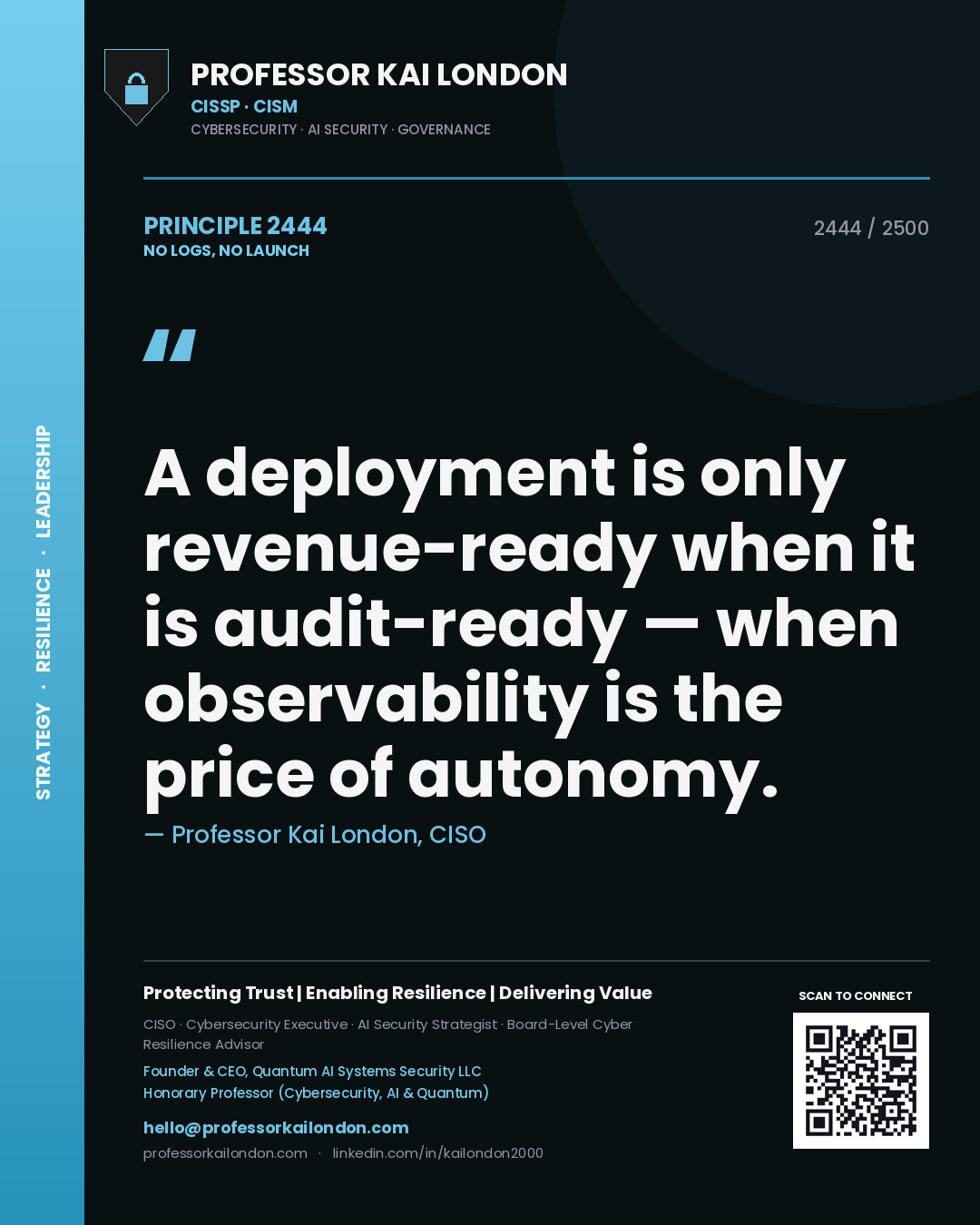 Professor Kai London principle 2444: A deployment is only revenue-ready when it is audit-ready — when observability is the price of autonomy.