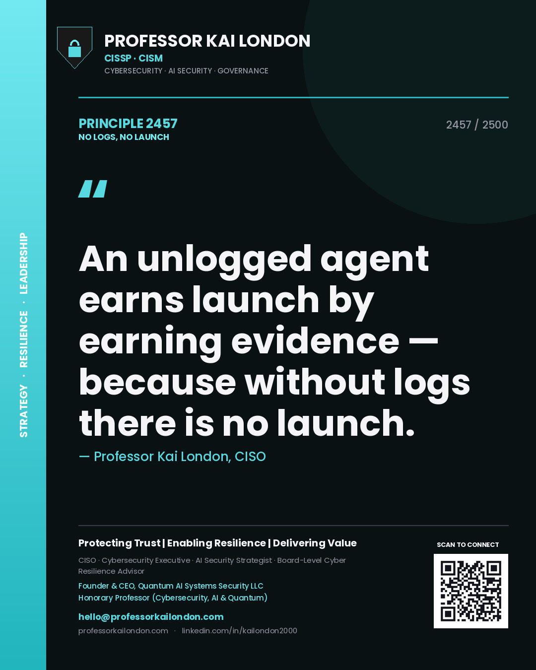 Professor Kai London principle 2457: An unlogged agent earns launch by earning evidence — because without logs there is no launch.