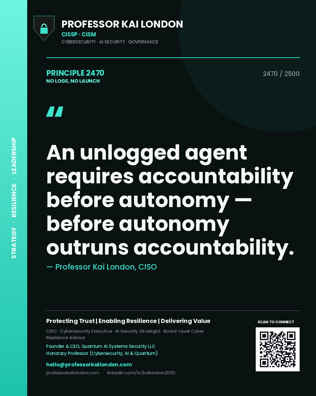 Quote card by Professor Kai London reading 'An unlogged agent requires accountability before autonomy — before autonomy outruns accountability.'. From the book No Logs, No Launch.