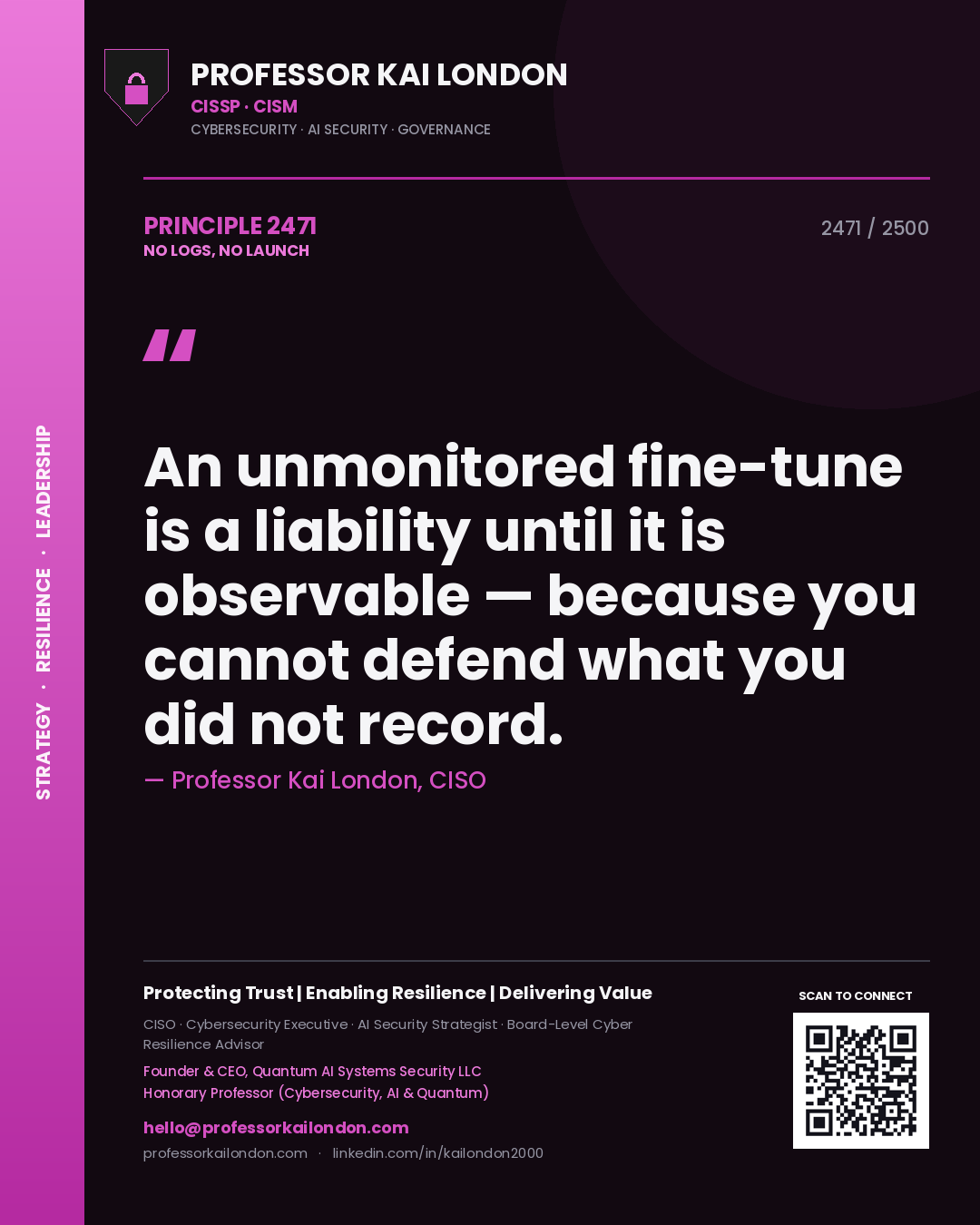 Quote card by Professor Kai London reading 'An unmonitored fine-tune is a liability until it is observable — because you cannot defend what you did not record.'. From the book No Logs, No Launch.