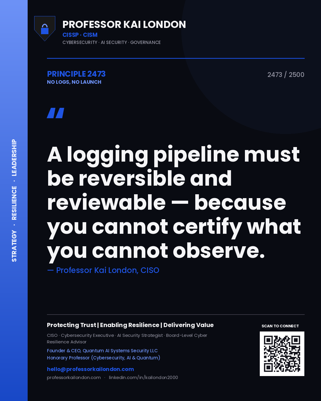 Professor Kai London principle 2473: A logging pipeline must be reversible and reviewable — because you cannot certify what you cannot observe.