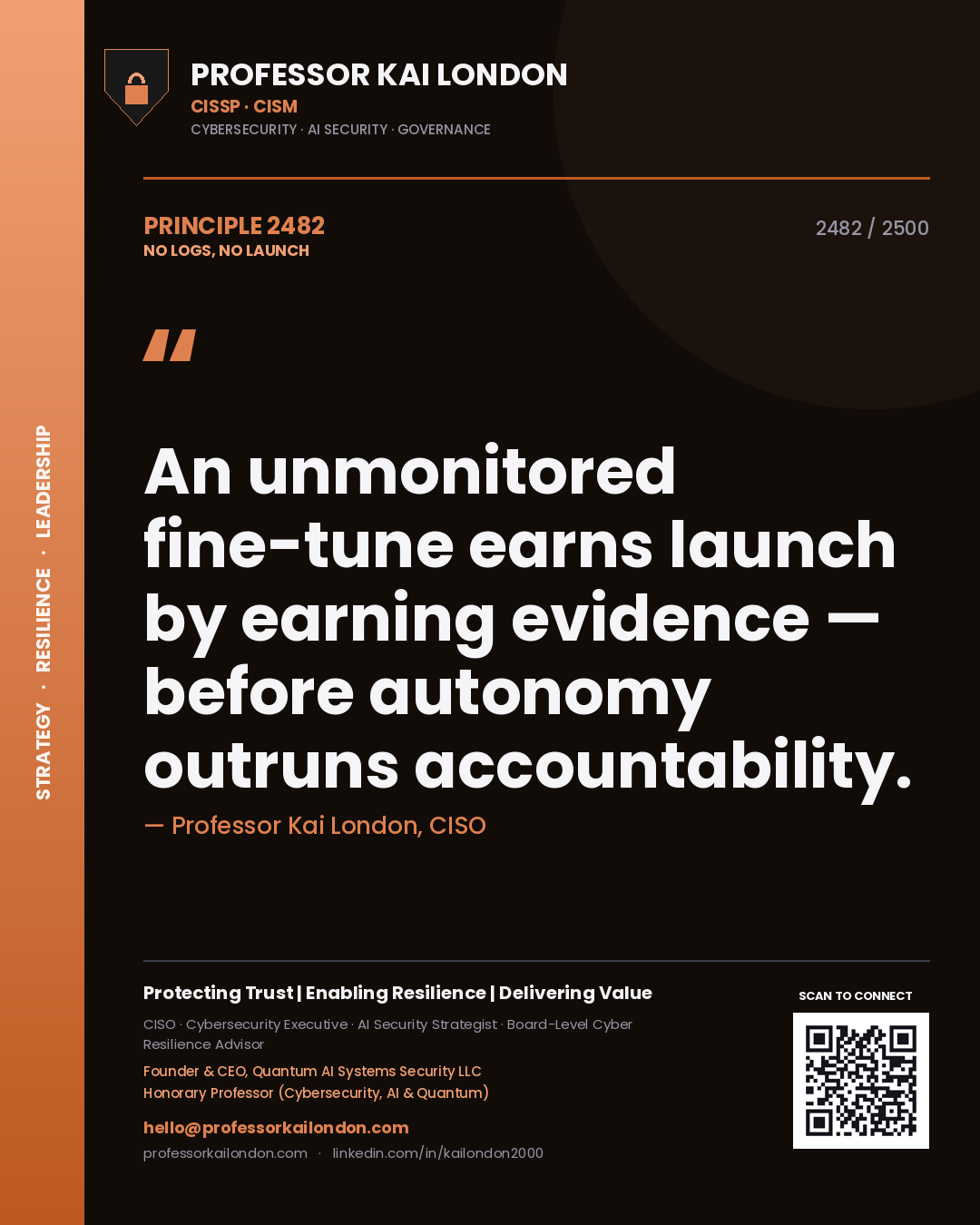 Professor Kai London principle 2482: An unmonitored fine-tune earns launch by earning evidence — before autonomy outruns accountability.