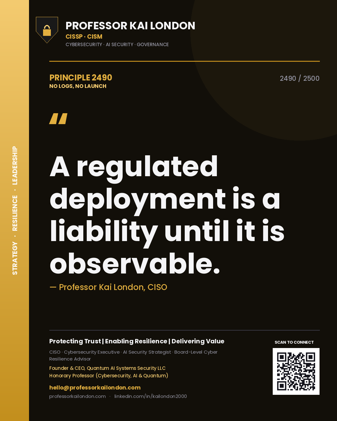 Professor Kai London principle 2490: A regulated deployment is a liability until it is observable.
