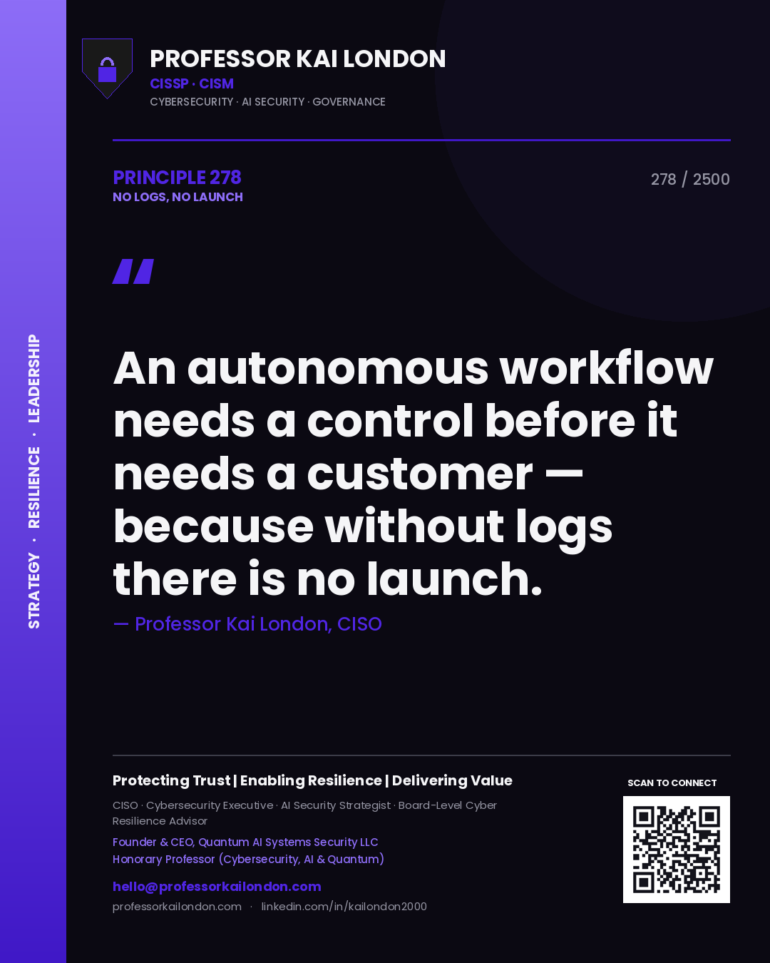 Professor Kai London principle 278: An autonomous workflow needs a control before it needs a customer — because without logs there is no launch.