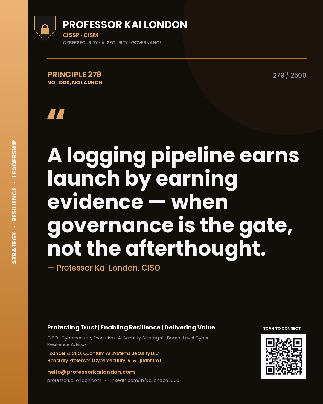 Quote card by Professor Kai London reading 'A logging pipeline earns launch by earning evidence — when governance is the gate, not the afterthought.'. From the book No Logs, No Launch.
