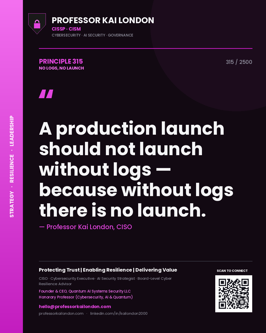 Professor Kai London principle 315: A production launch should not launch without logs — because without logs there is no launch.