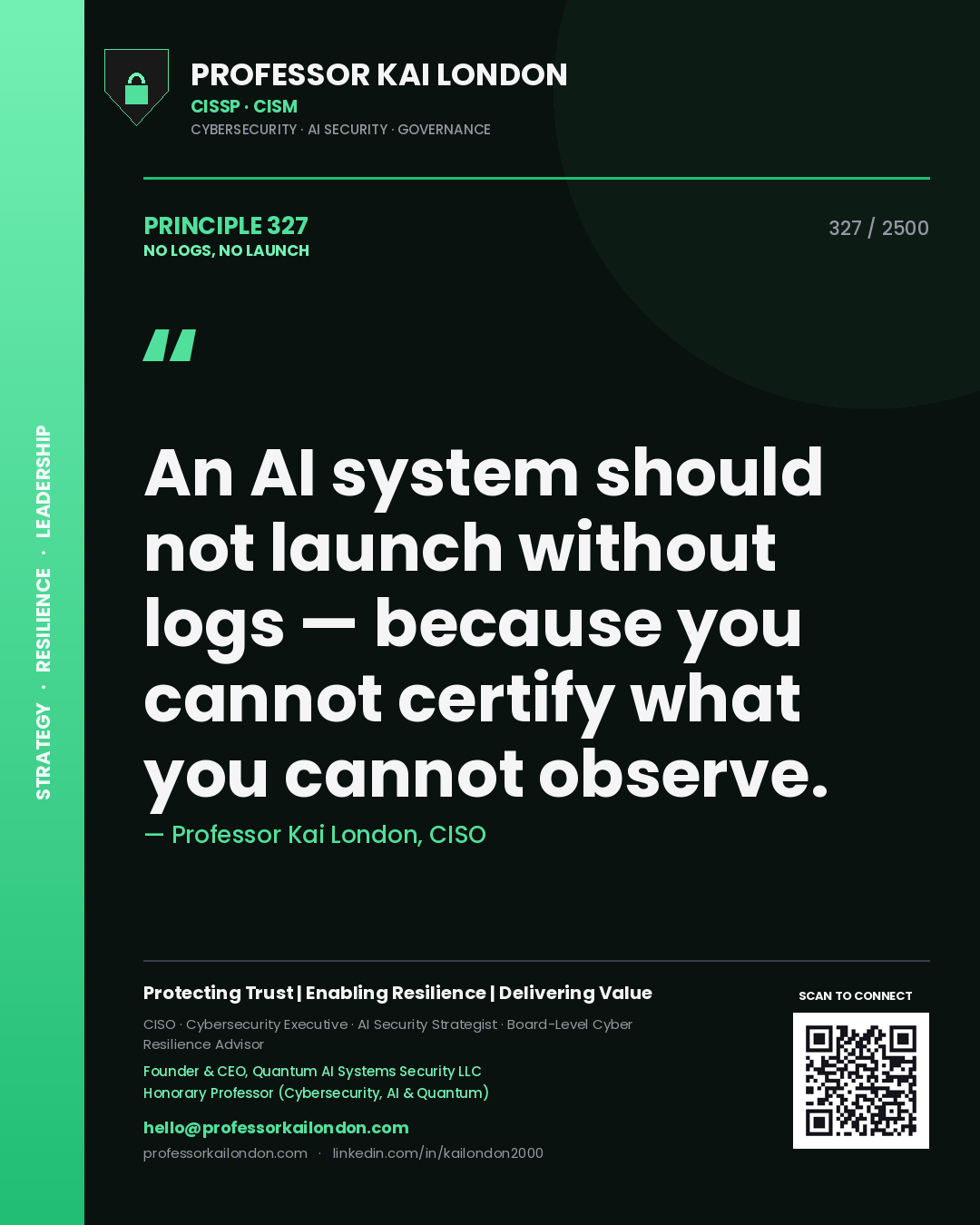 Professor Kai London principle 327: An AI system should not launch without logs — because you cannot certify what you cannot observe.