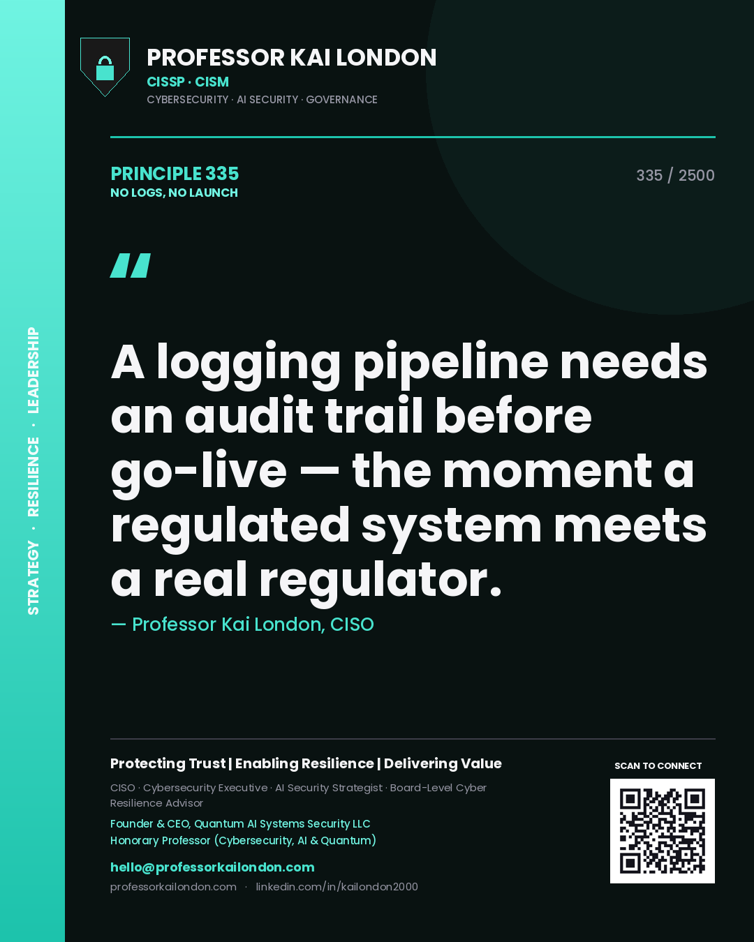 Quote card by Professor Kai London reading 'A logging pipeline needs an audit trail before go-live — the moment a regulated system meets a real regulator.'. From the book No Logs, No Launch.