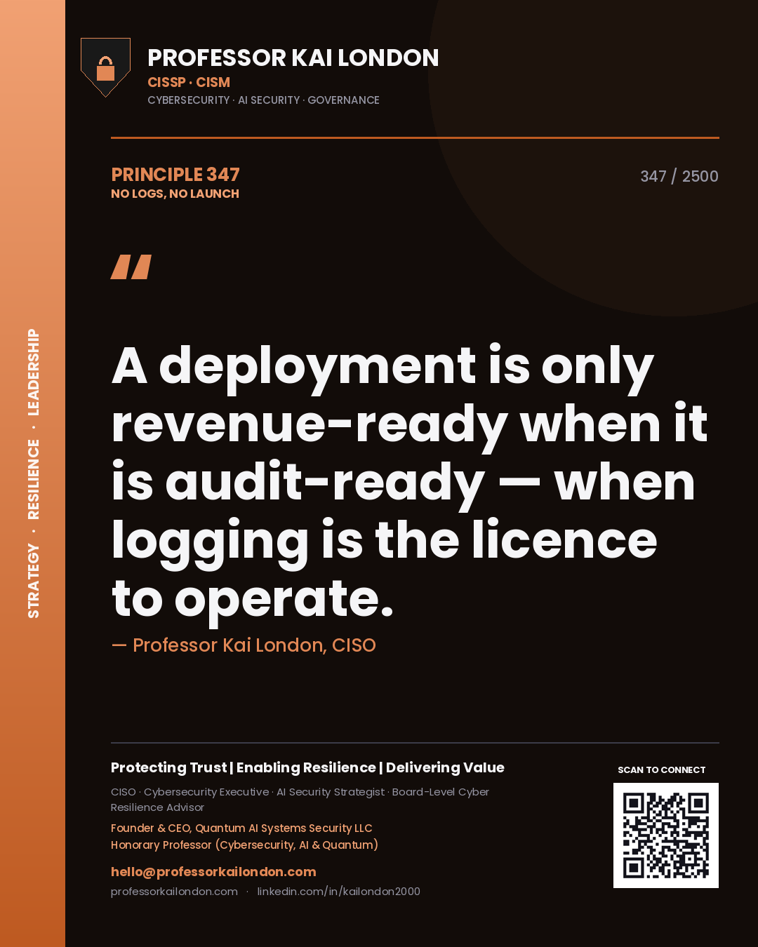 Professor Kai London principle 347: A deployment is only revenue-ready when it is audit-ready — when logging is the licence to operate.