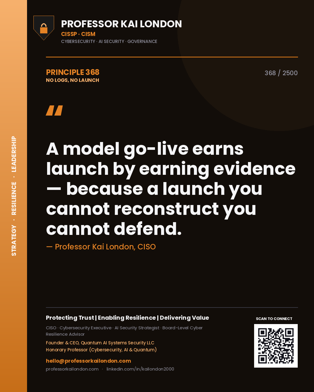 Professor Kai London principle 368: A model go-live earns launch by earning evidence — because a launch you cannot reconstruct you cannot defend.
