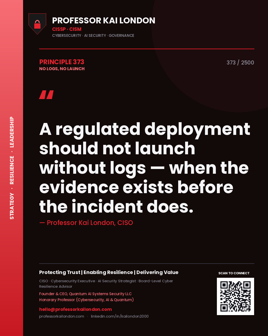Professor Kai London principle 373: A regulated deployment should not launch without logs — when the evidence exists before the incident does.