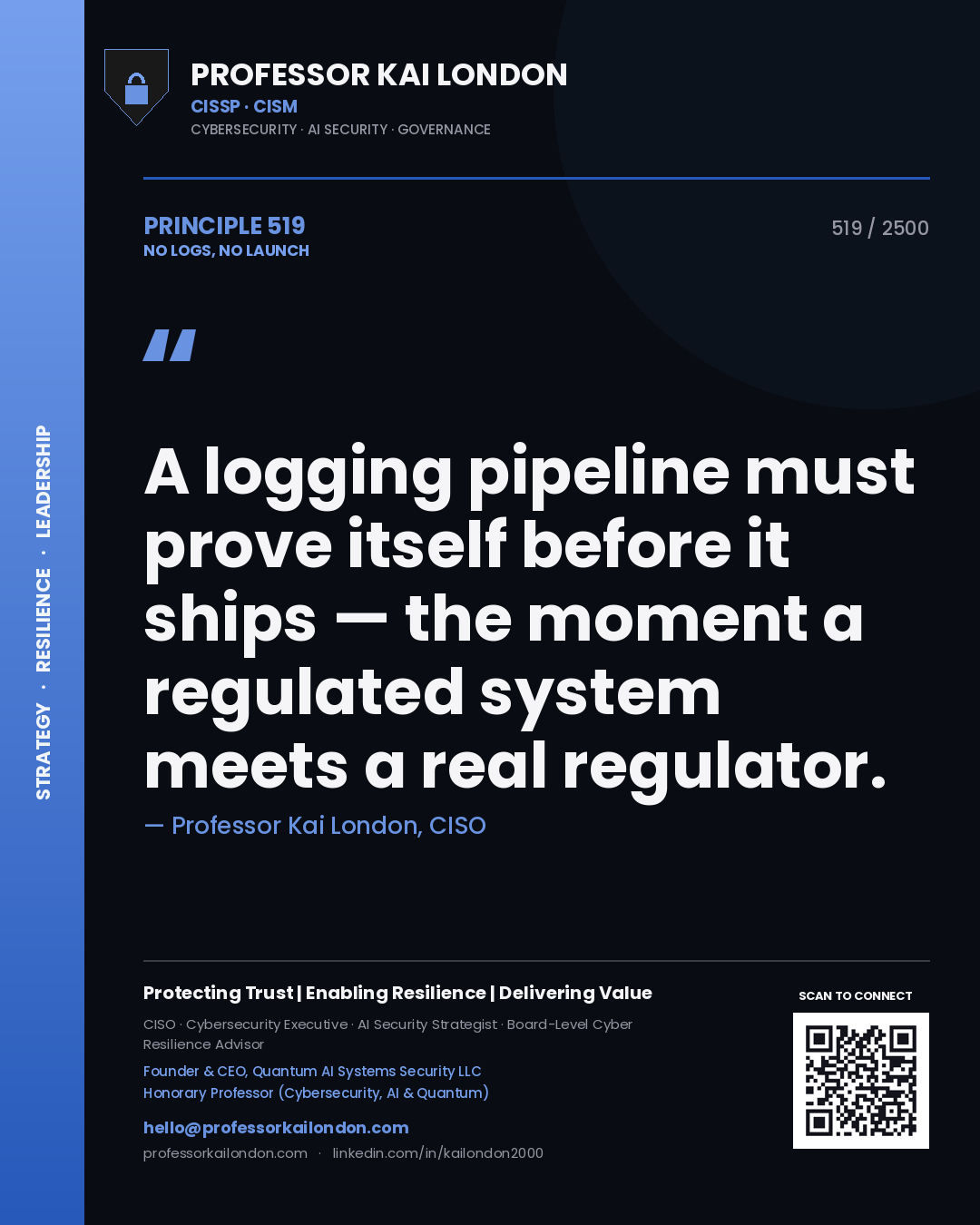 Quote card by Professor Kai London reading 'A logging pipeline must prove itself before it ships — the moment a regulated system meets a real regulator.'. From the book No Logs, No Launch.