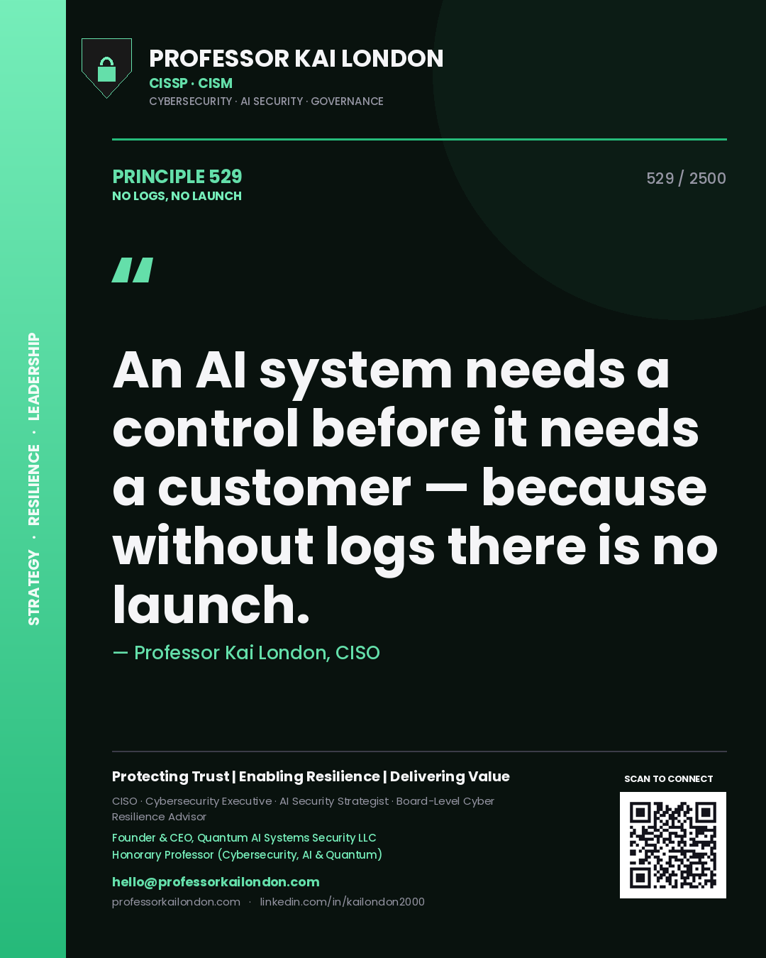 Quote card by Professor Kai London reading 'An AI system needs a control before it needs a customer — because without logs there is no launch.'. From the book No Logs, No Launch.