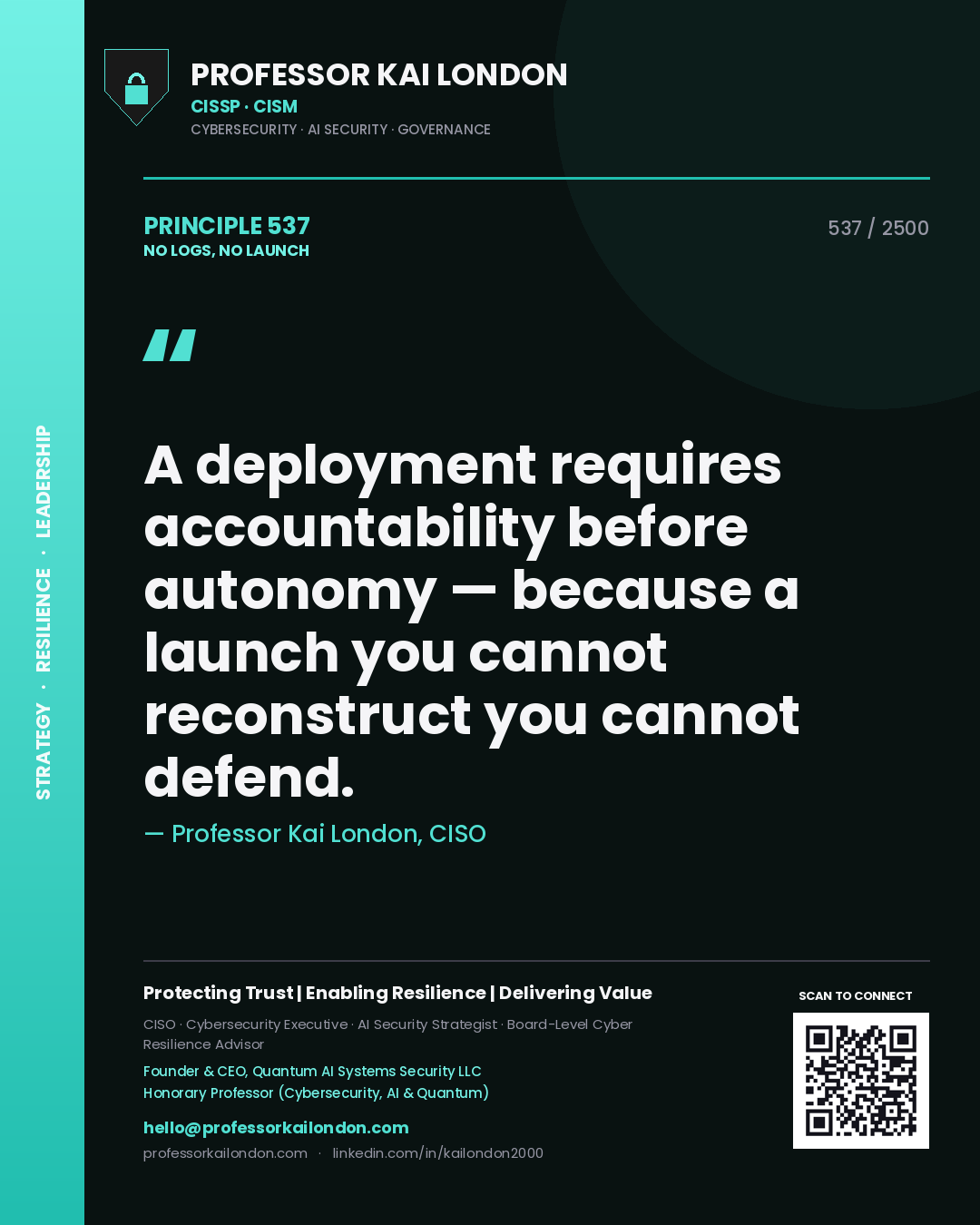Quote card by Professor Kai London reading 'A deployment requires accountability before autonomy — because a launch you cannot reconstruct you cannot defend.'. From the book No Logs, No Launch.
