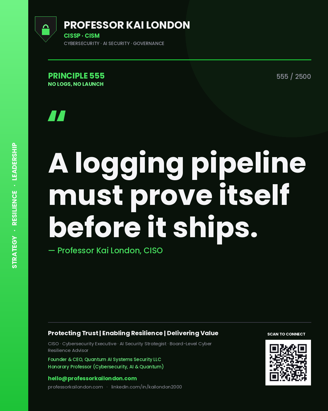 Professor Kai London principle 555: A logging pipeline must prove itself before it ships.