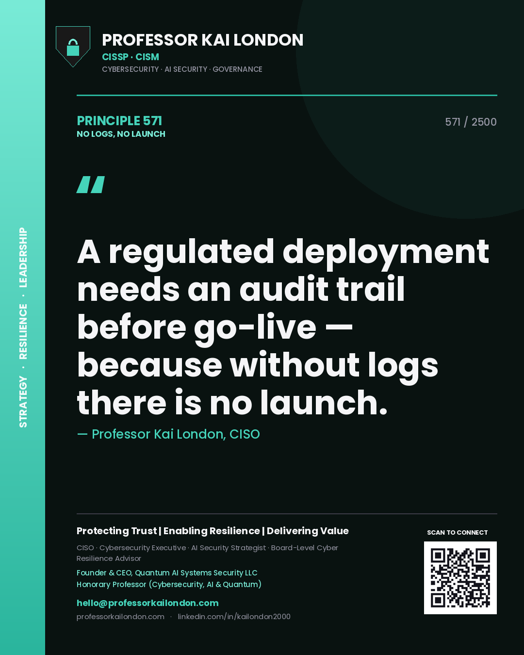 Professor Kai London principle 571: A regulated deployment needs an audit trail before go-live — because without logs there is no launch.