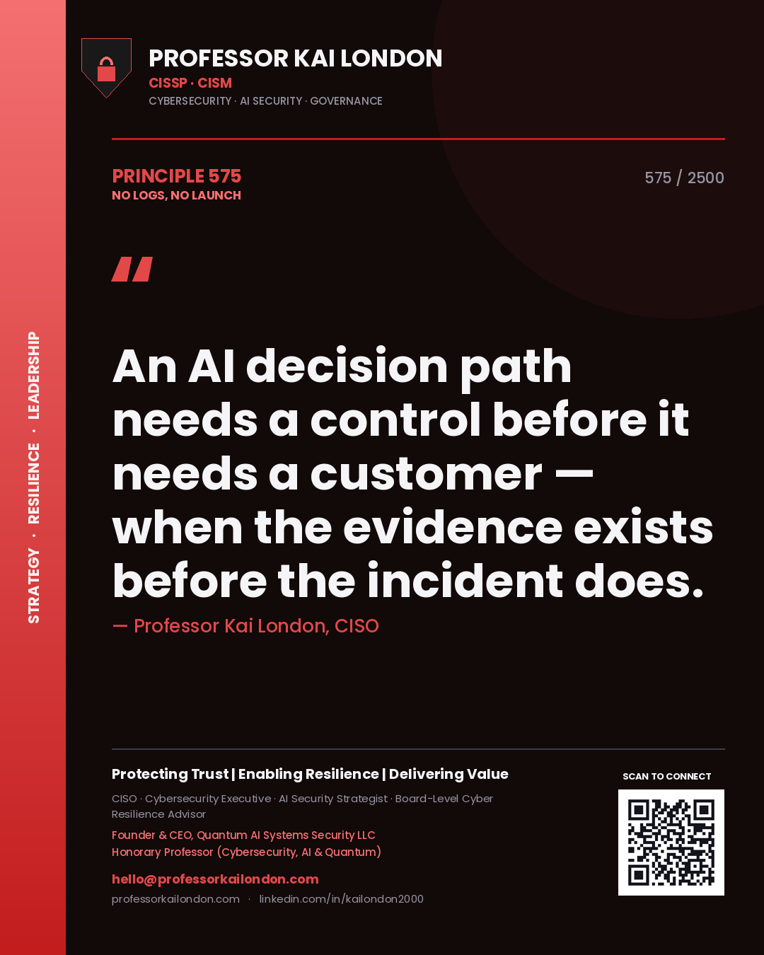 Quote card by Professor Kai London reading 'An AI decision path needs a control before it needs a customer — when the evidence exists before the incident does.'. From the book No Logs, No Launch.