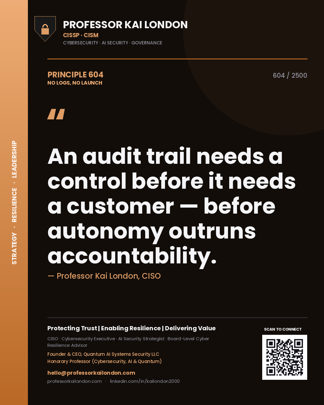 Professor Kai London principle 604: An audit trail needs a control before it needs a customer — before autonomy outruns accountability.