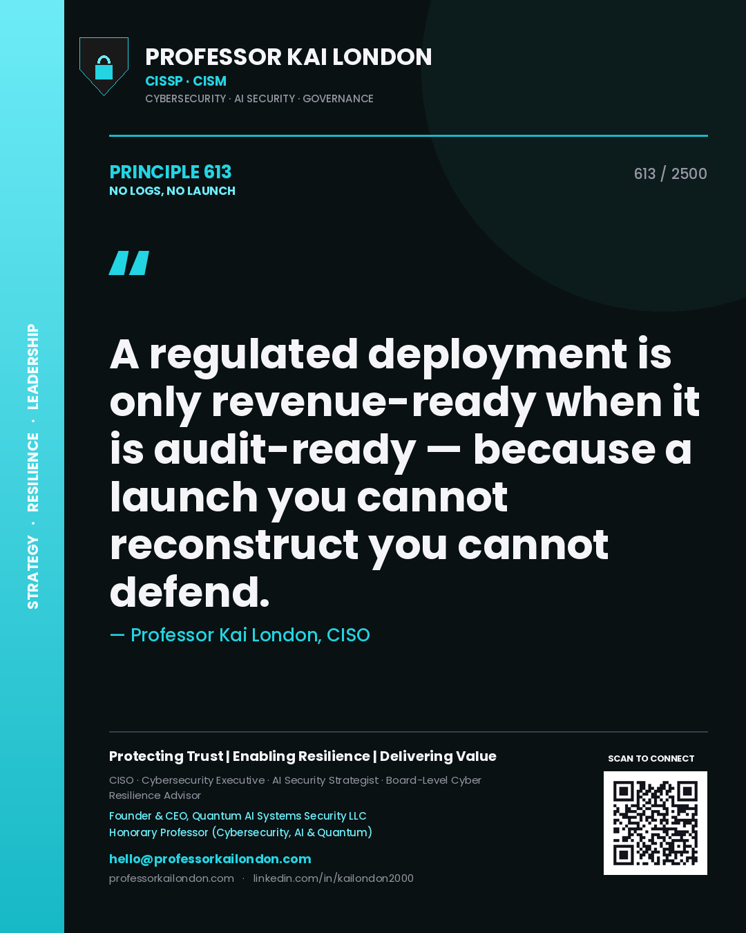 Professor Kai London principle 613: A regulated deployment is only revenue-ready when it is audit-ready — because a launch you cannot reconstruct you cannot defend.