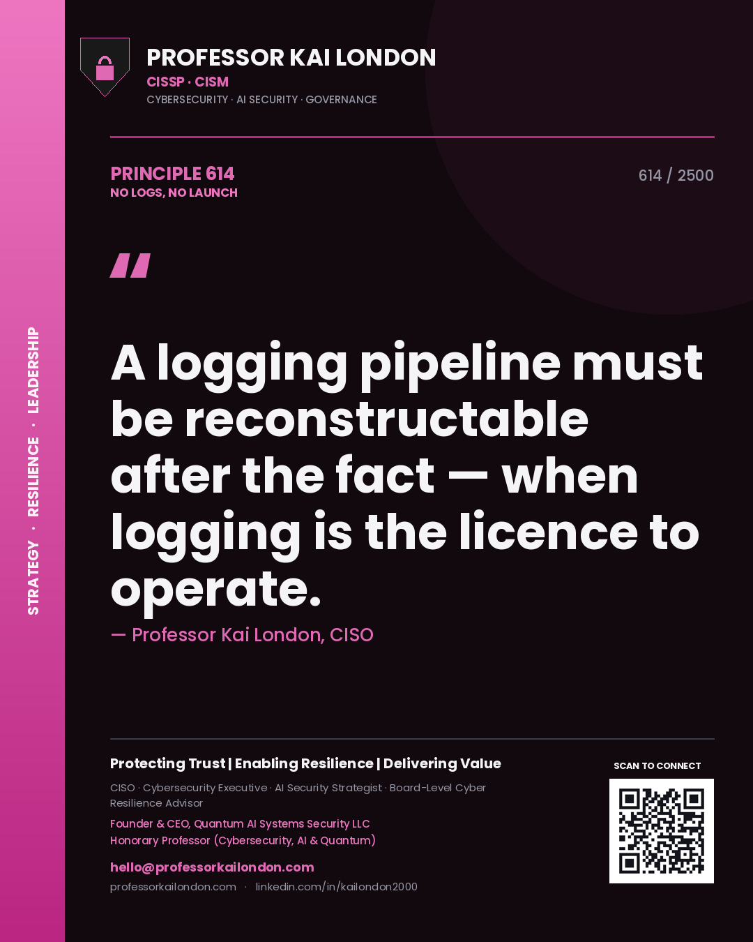 Quote card by Professor Kai London reading 'A logging pipeline must be reconstructable after the fact — when logging is the licence to operate.'. From the book No Logs, No Launch.
