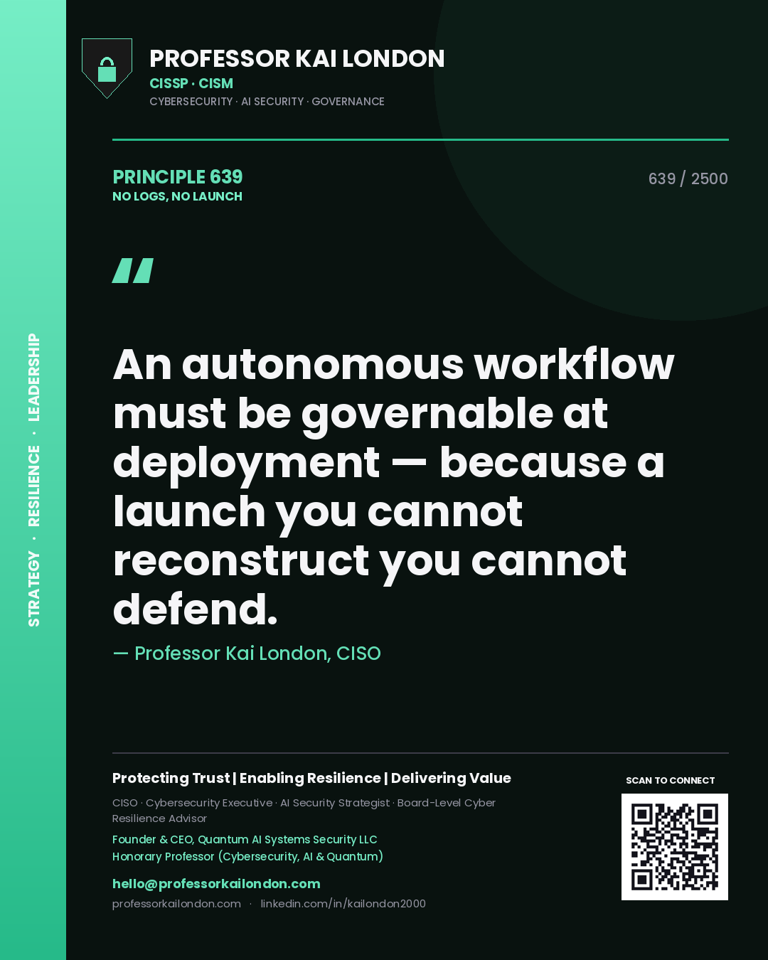 Quote card by Professor Kai London reading 'An autonomous workflow must be governable at deployment — because a launch you cannot reconstruct you cannot defend.'. From the book No Logs, No Launch.