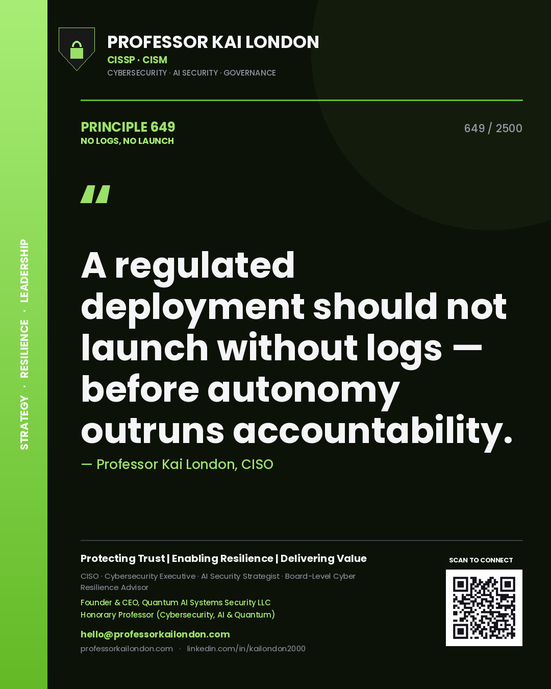 Professor Kai London principle 649: A regulated deployment should not launch without logs — before autonomy outruns accountability.