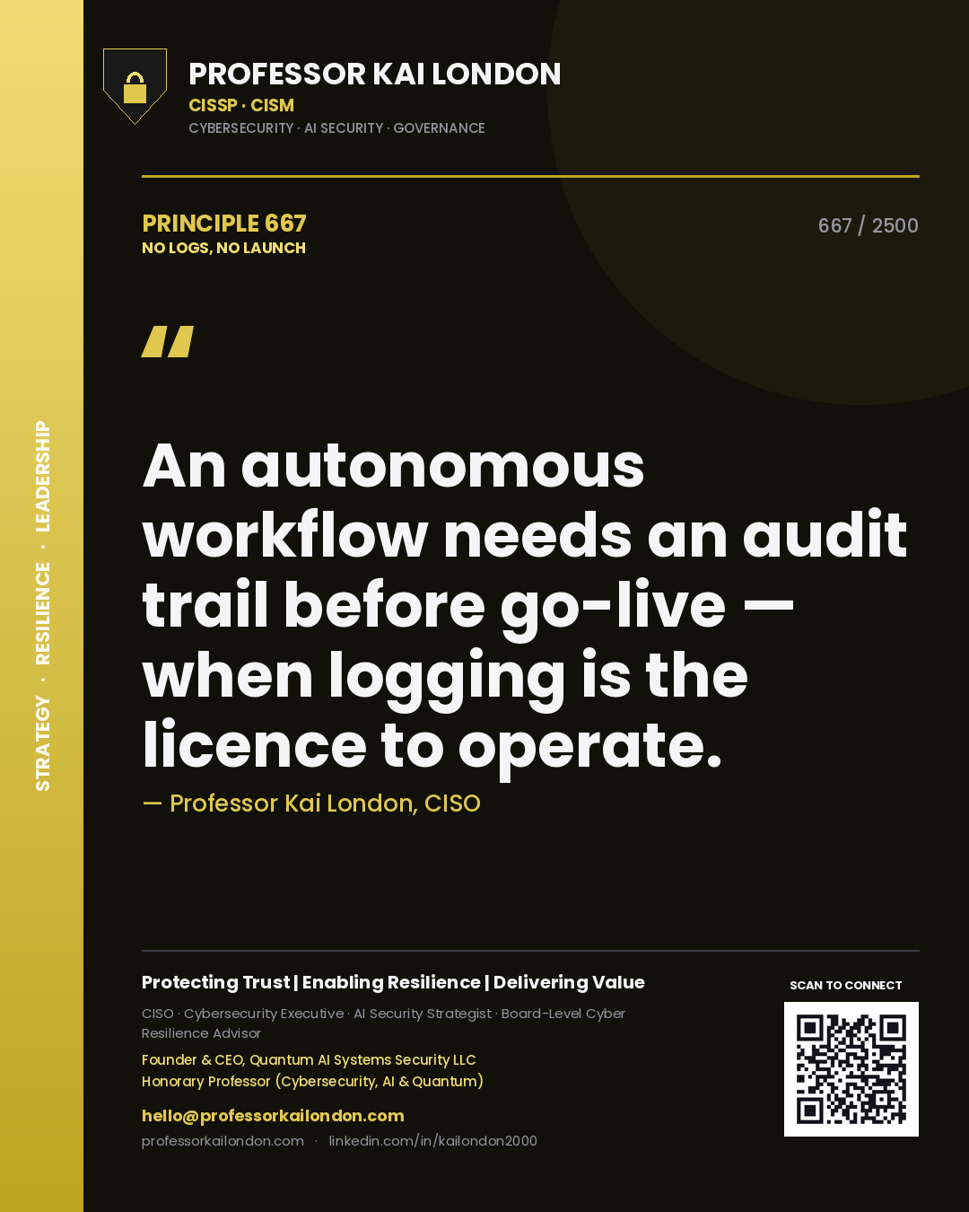 Professor Kai London principle 667: An autonomous workflow needs an audit trail before go-live — when logging is the licence to operate.