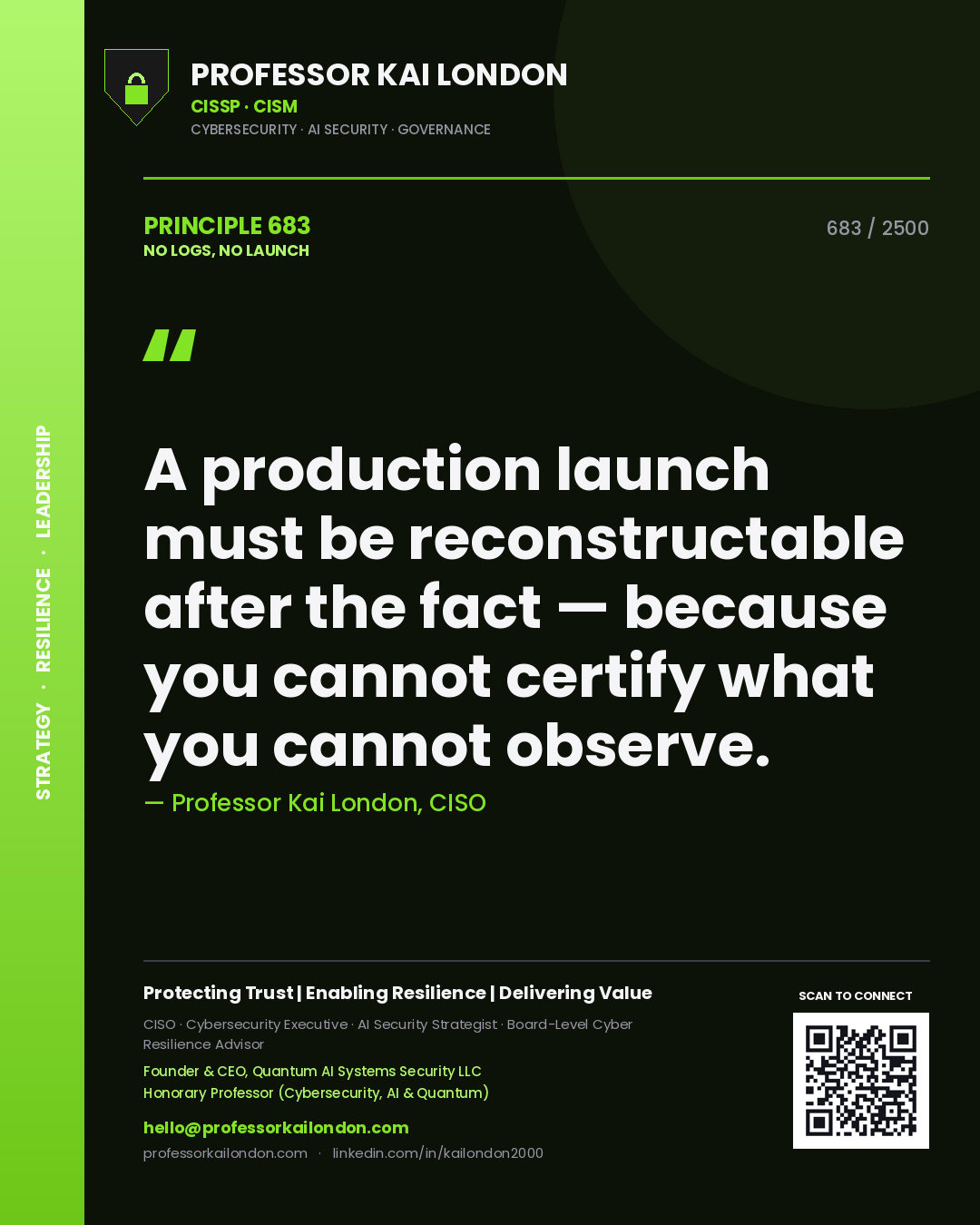 Professor Kai London principle 683: A production launch must be reconstructable after the fact — because you cannot certify what you cannot observe.