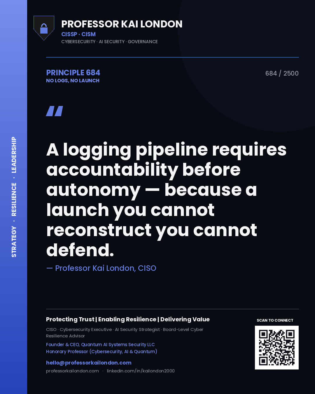 Professor Kai London principle 684: A logging pipeline requires accountability before autonomy — because a launch you cannot reconstruct you cannot defend.
