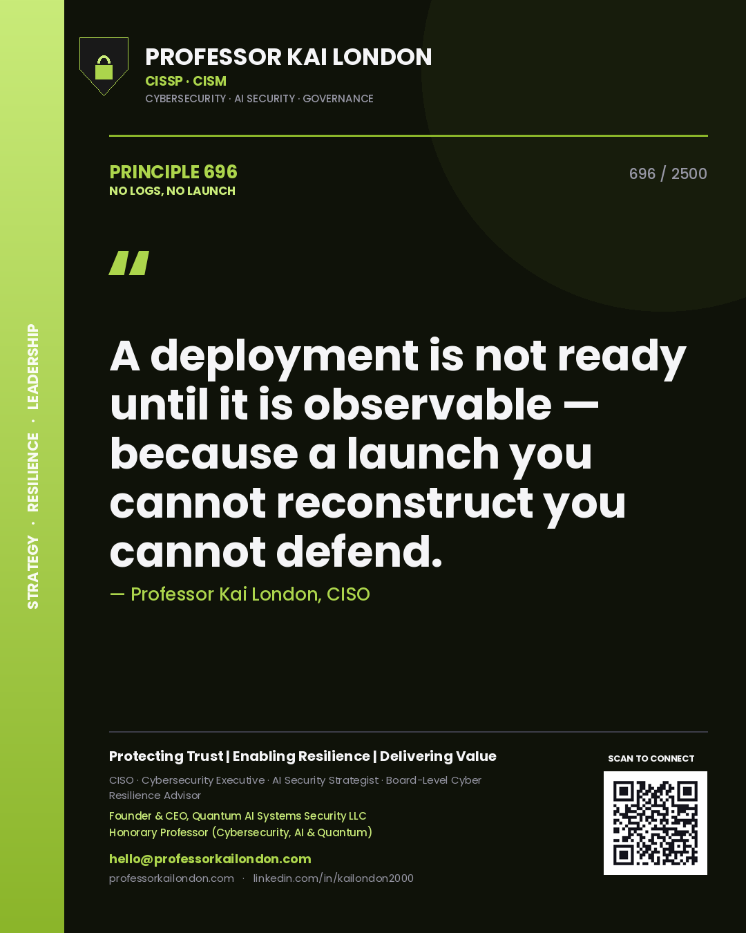 Professor Kai London principle 696: A deployment is not ready until it is observable — because a launch you cannot reconstruct you cannot defend.