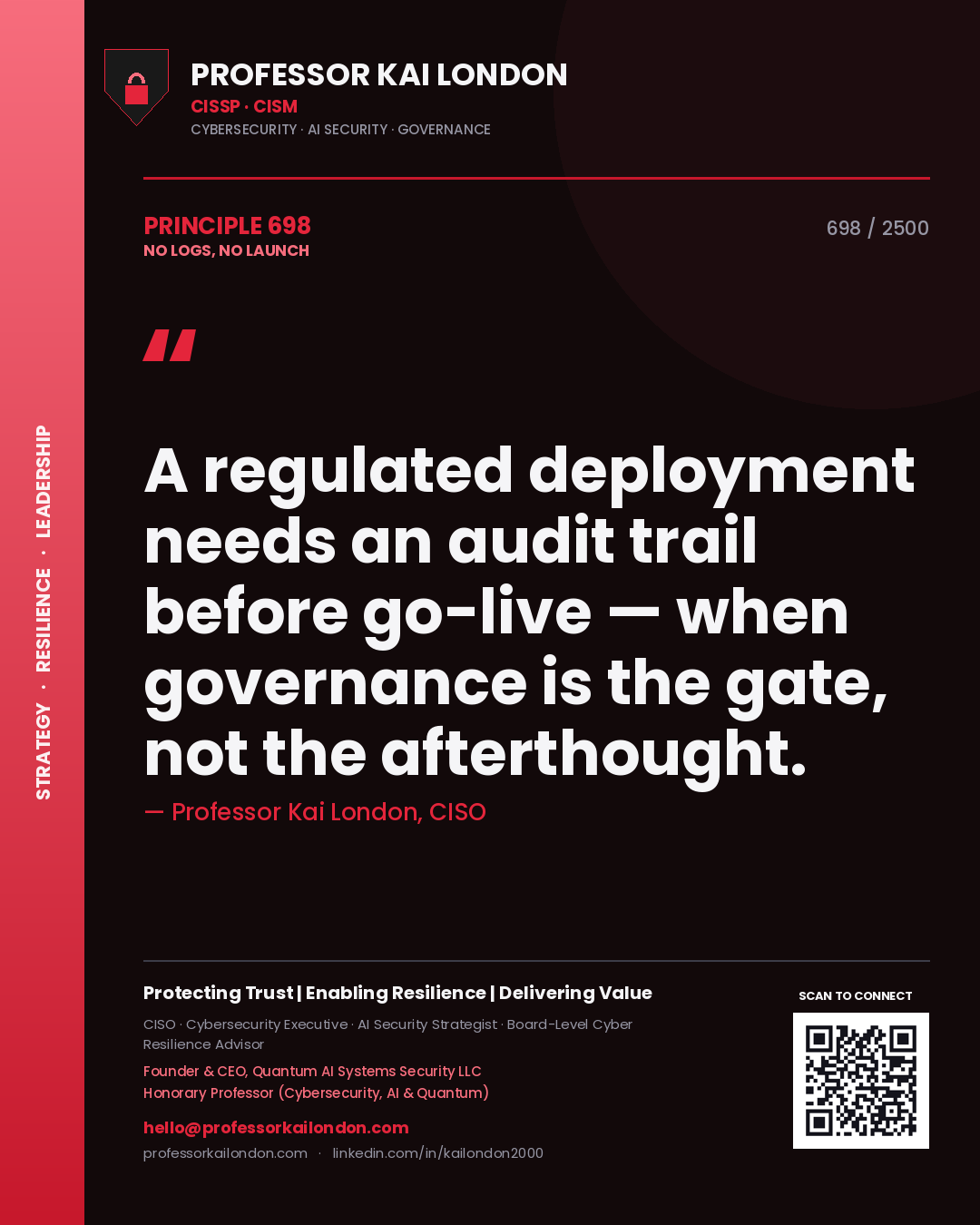 Professor Kai London principle 698: A regulated deployment needs an audit trail before go-live — when governance is the gate, not the afterthought.