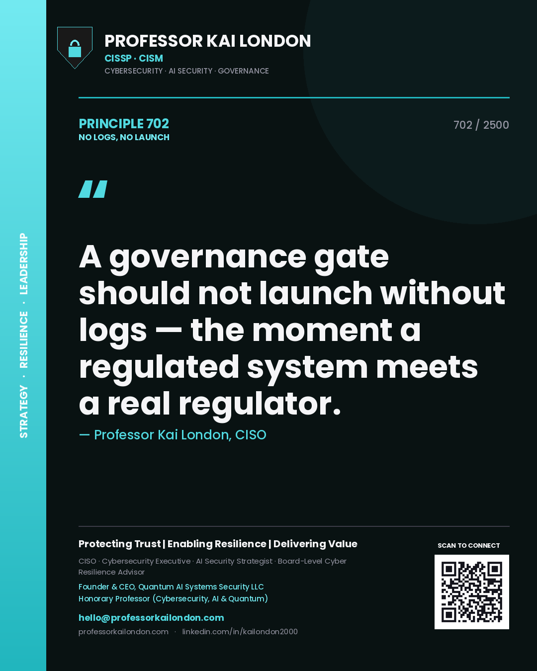 Professor Kai London principle 702: A governance gate should not launch without logs — the moment a regulated system meets a real regulator.