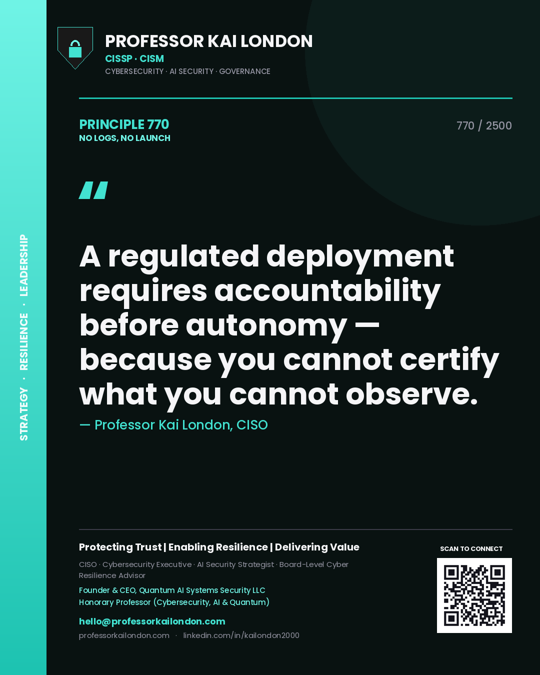 Professor Kai London principle 770: A regulated deployment requires accountability before autonomy — because you cannot certify what you cannot observe.